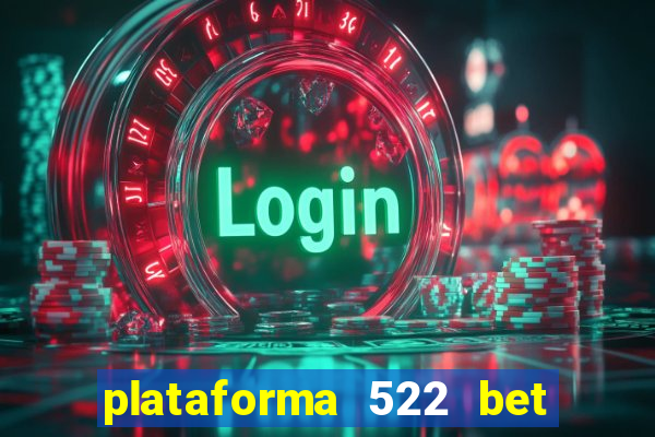 plataforma 522 bet 茅 confi谩vel